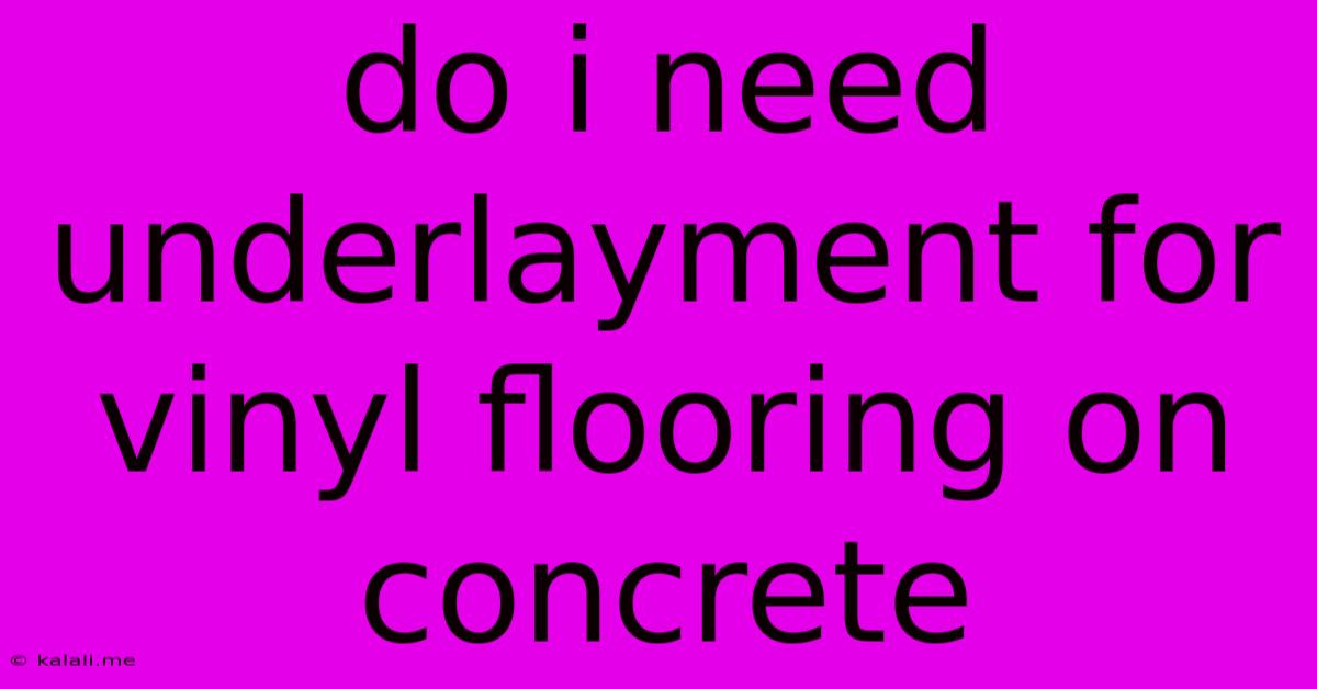 Do I Need Underlayment For Vinyl Flooring On Concrete