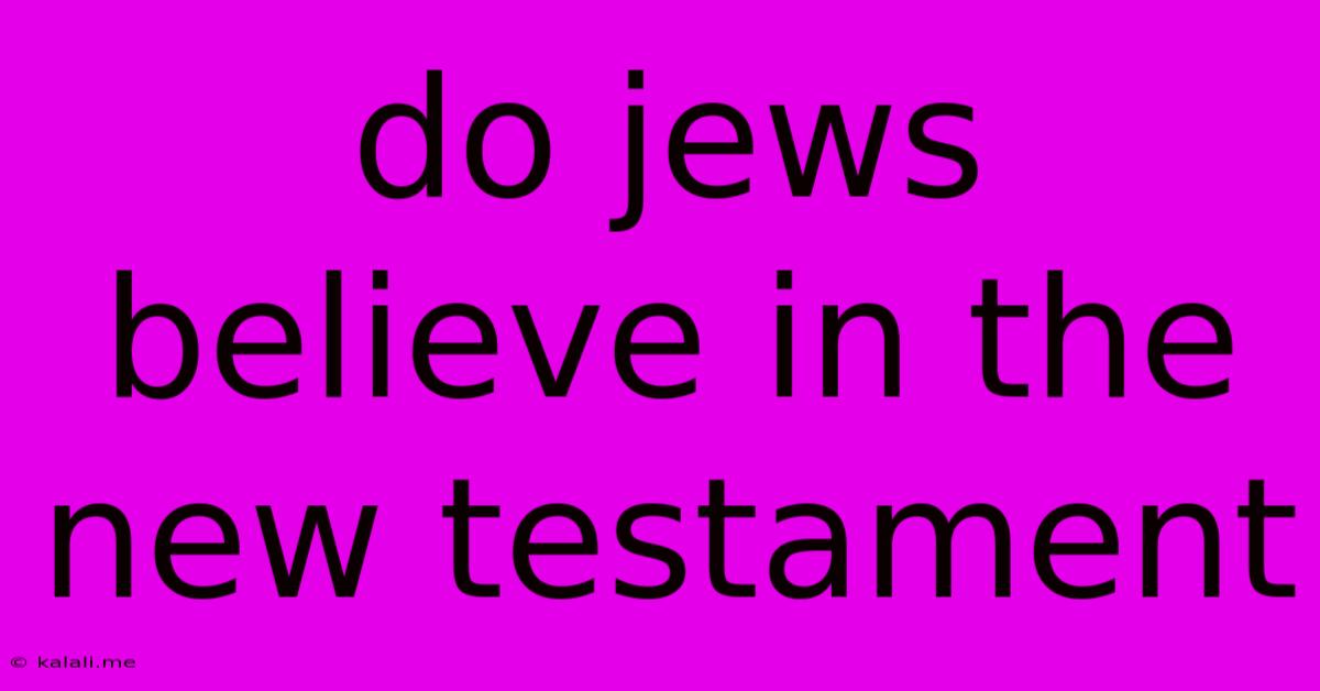Do Jews Believe In The New Testament