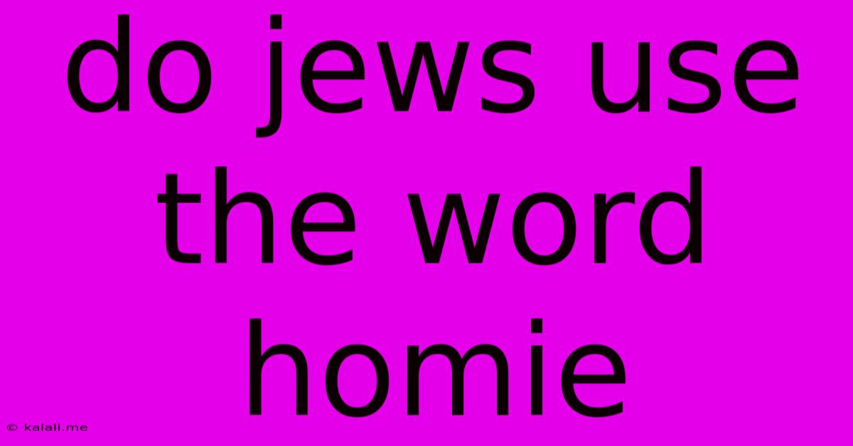 Do Jews Use The Word Homie