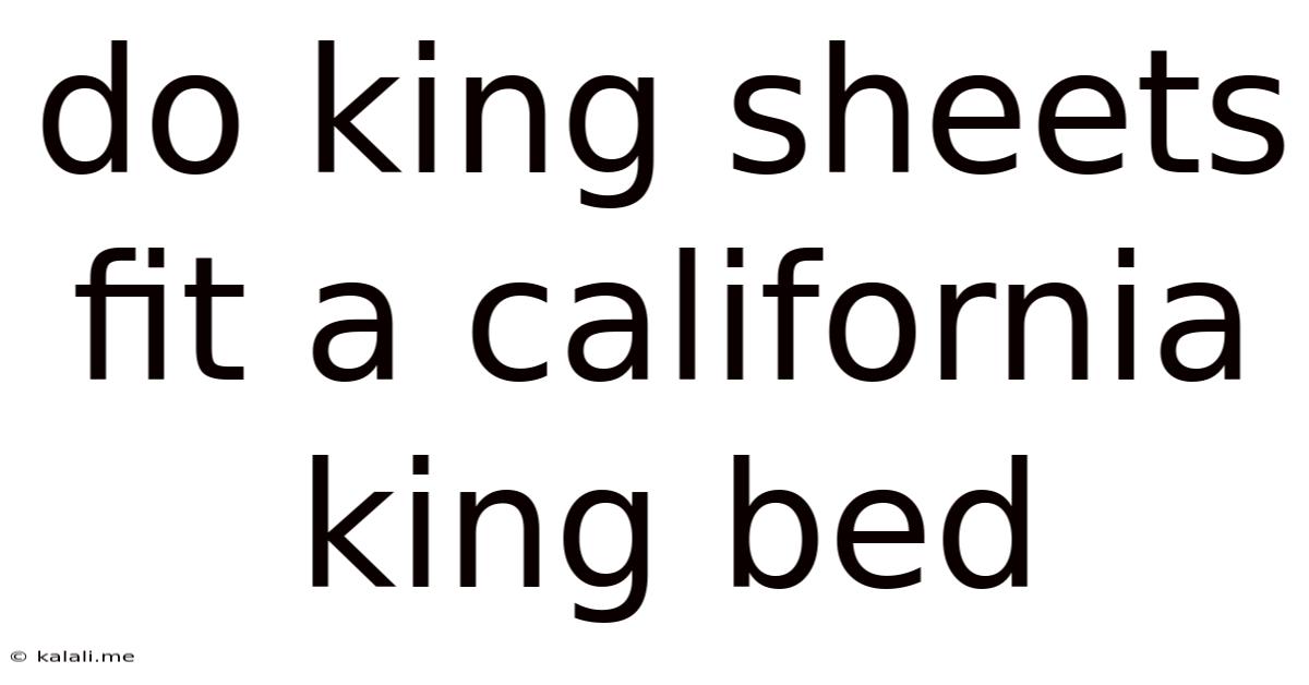 Do King Sheets Fit A California King Bed