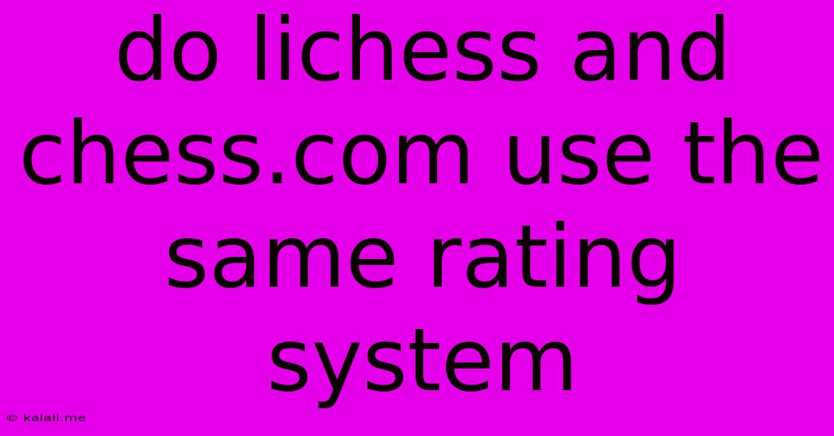 Do Lichess And Chess.com Use The Same Rating System