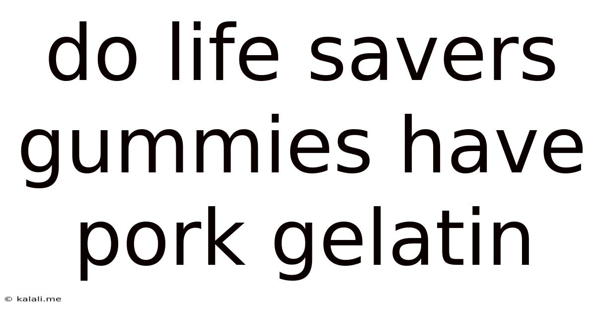 Do Life Savers Gummies Have Pork Gelatin
