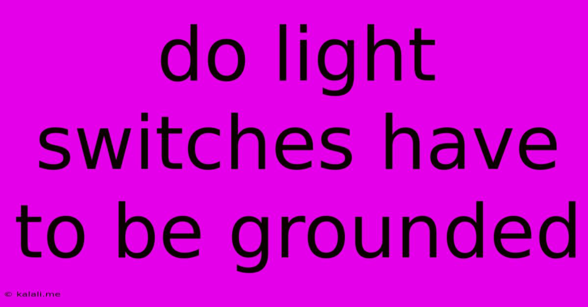 Do Light Switches Have To Be Grounded
