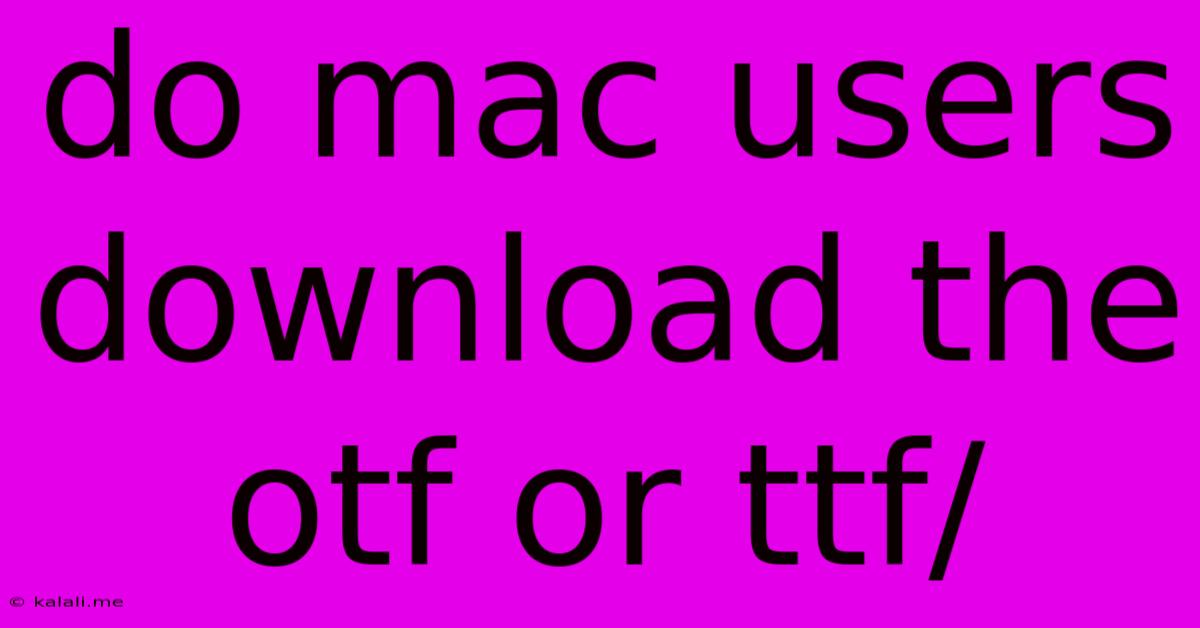 Do Mac Users Download The Otf Or Ttf/