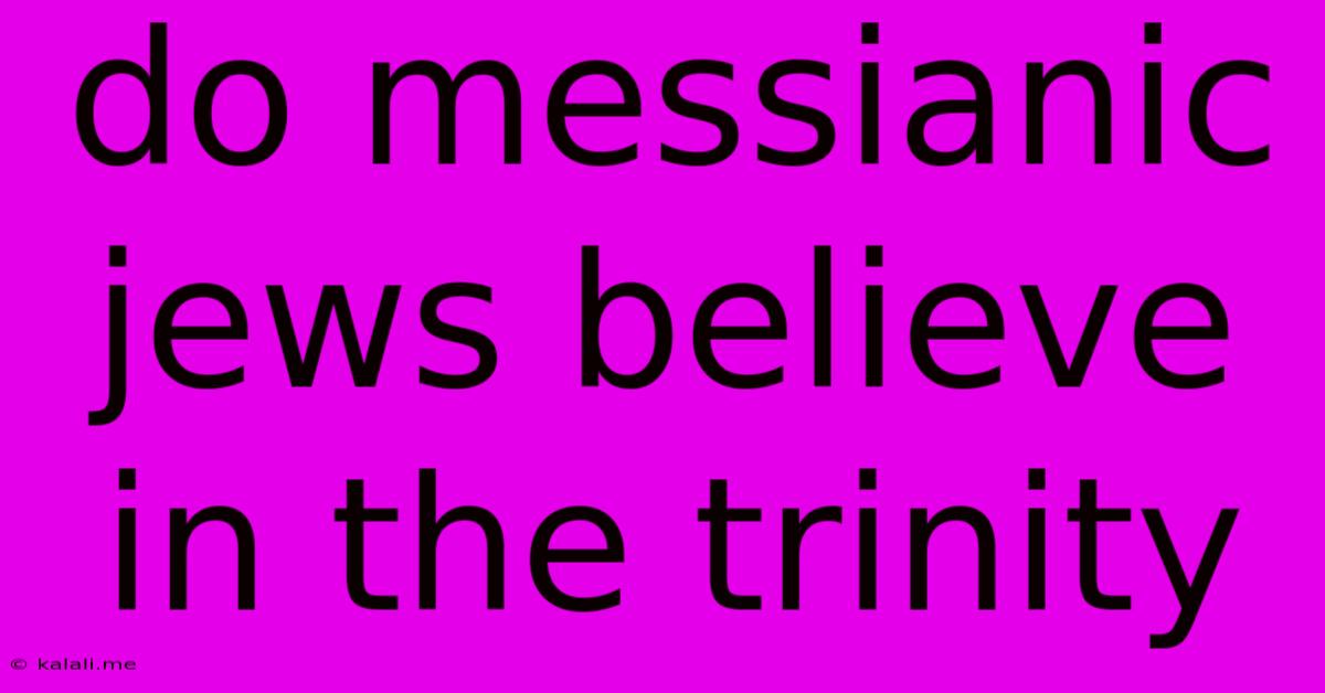 Do Messianic Jews Believe In The Trinity