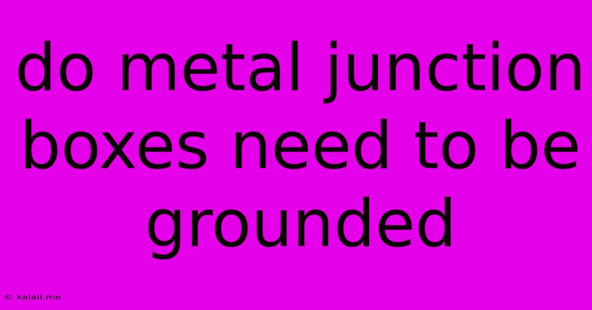 Do Metal Junction Boxes Need To Be Grounded