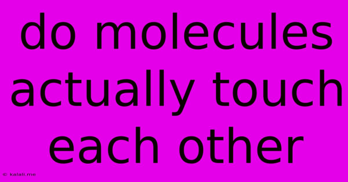 Do Molecules Actually Touch Each Other