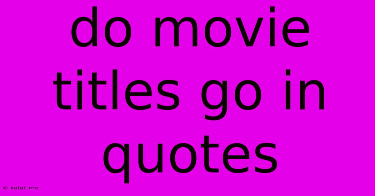 Do Movie Titles Go In Quotes