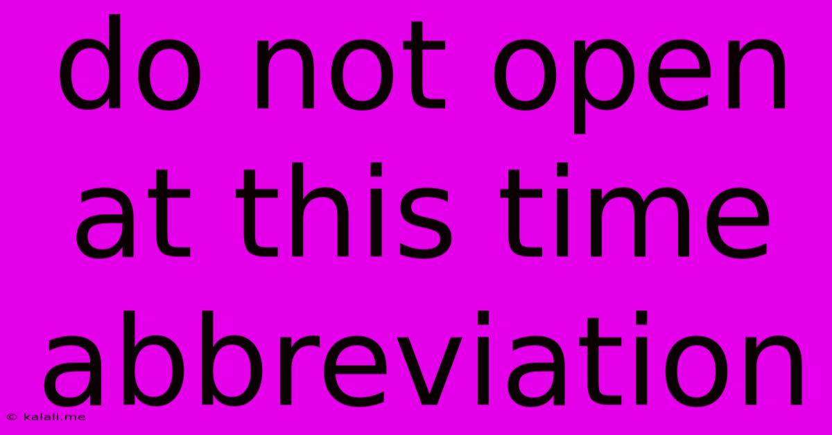 Do Not Open At This Time Abbreviation