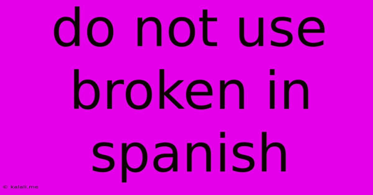 Do Not Use Broken In Spanish