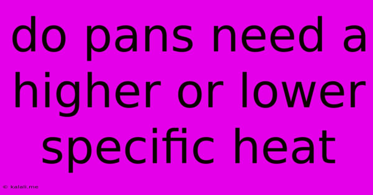 Do Pans Need A Higher Or Lower Specific Heat