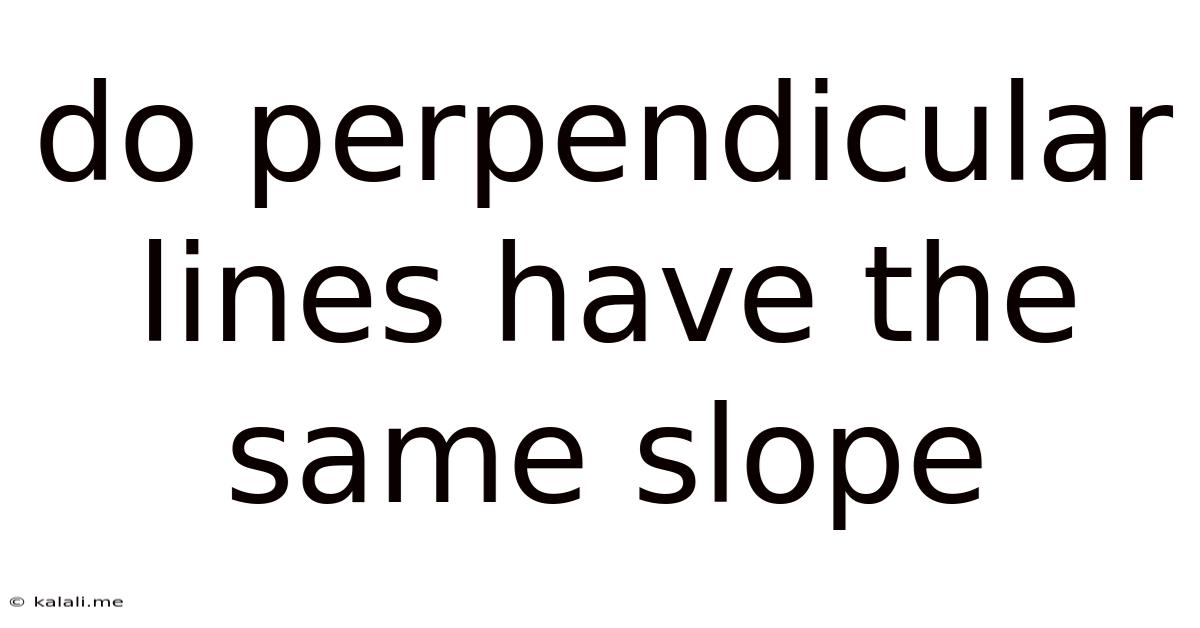 Do Perpendicular Lines Have The Same Slope