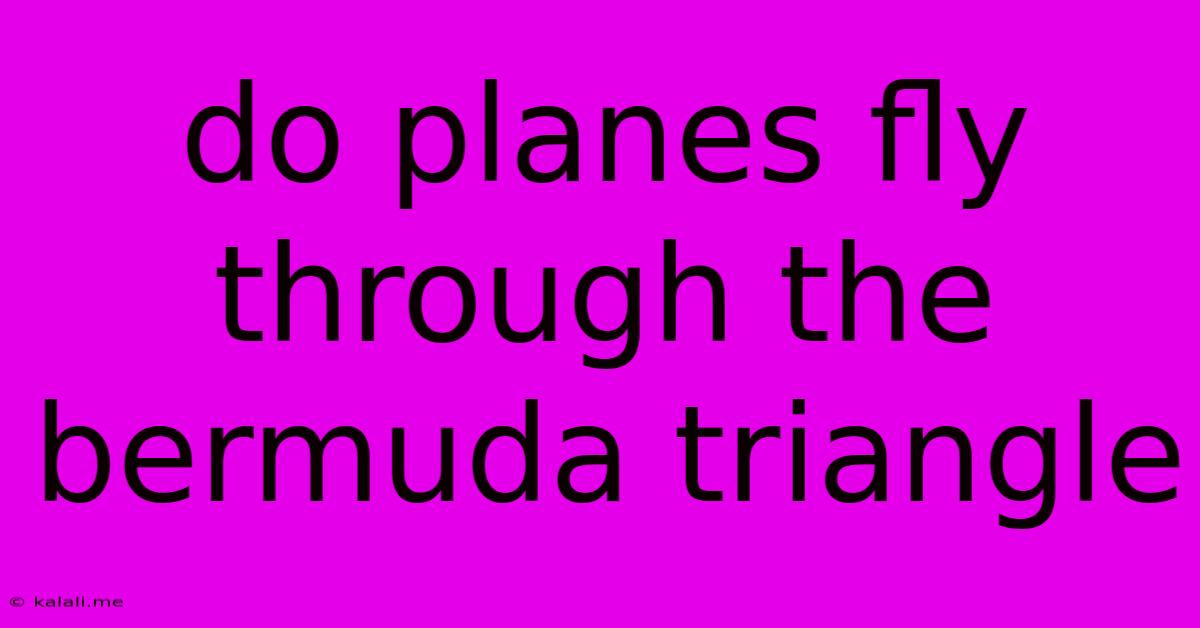 Do Planes Fly Through The Bermuda Triangle