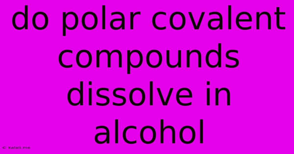Do Polar Covalent Compounds Dissolve In Alcohol