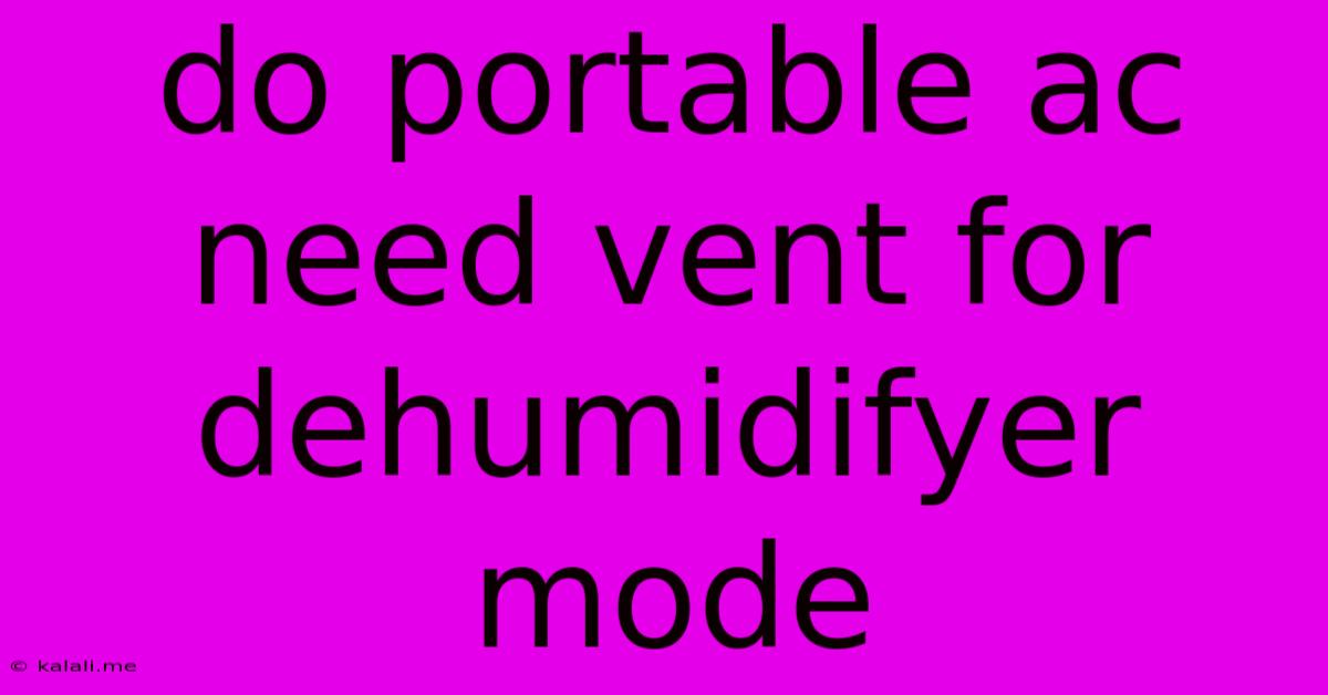 Do Portable Ac Need Vent For Dehumidifyer Mode
