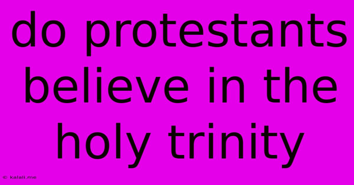 Do Protestants Believe In The Holy Trinity