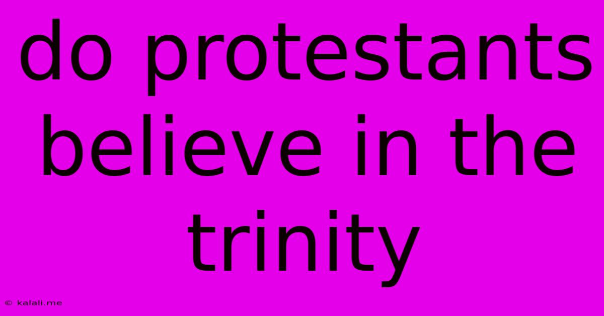 Do Protestants Believe In The Trinity