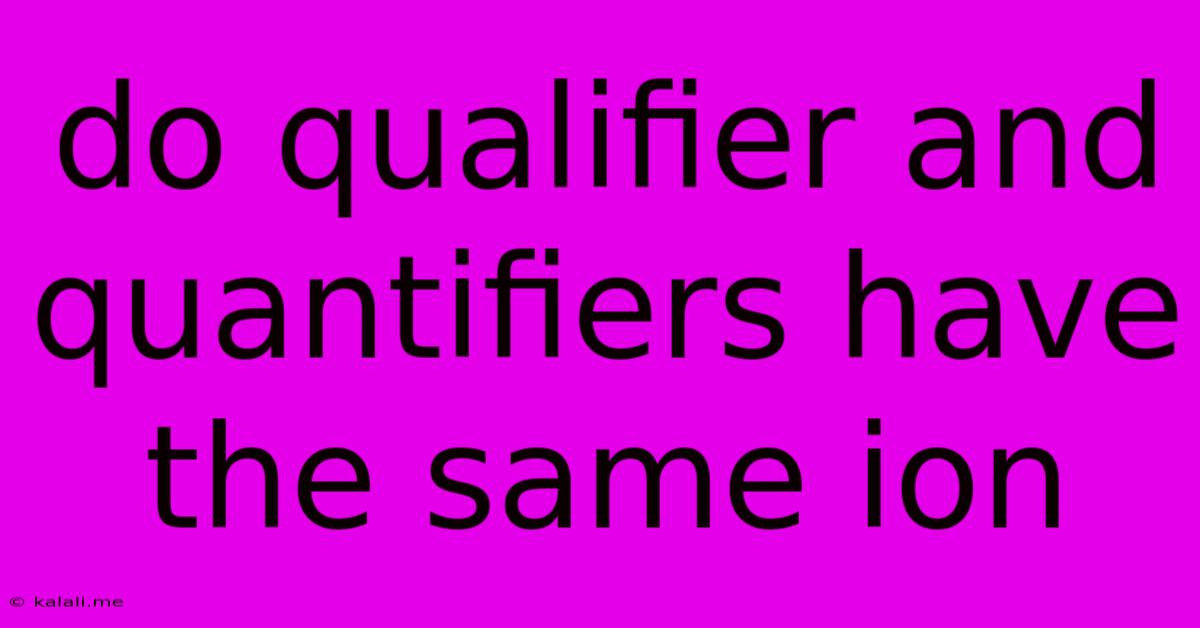 Do Qualifier And Quantifiers Have The Same Ion