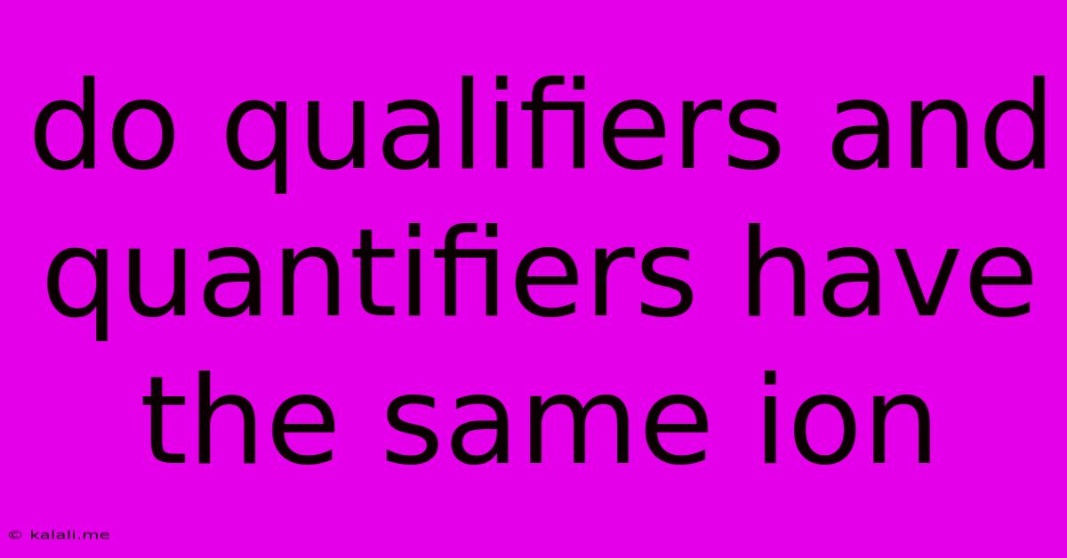 Do Qualifiers And Quantifiers Have The Same Ion