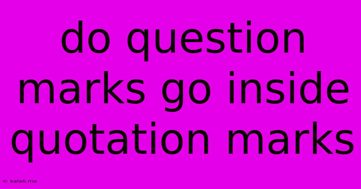 Do Question Marks Go Inside Quotation Marks