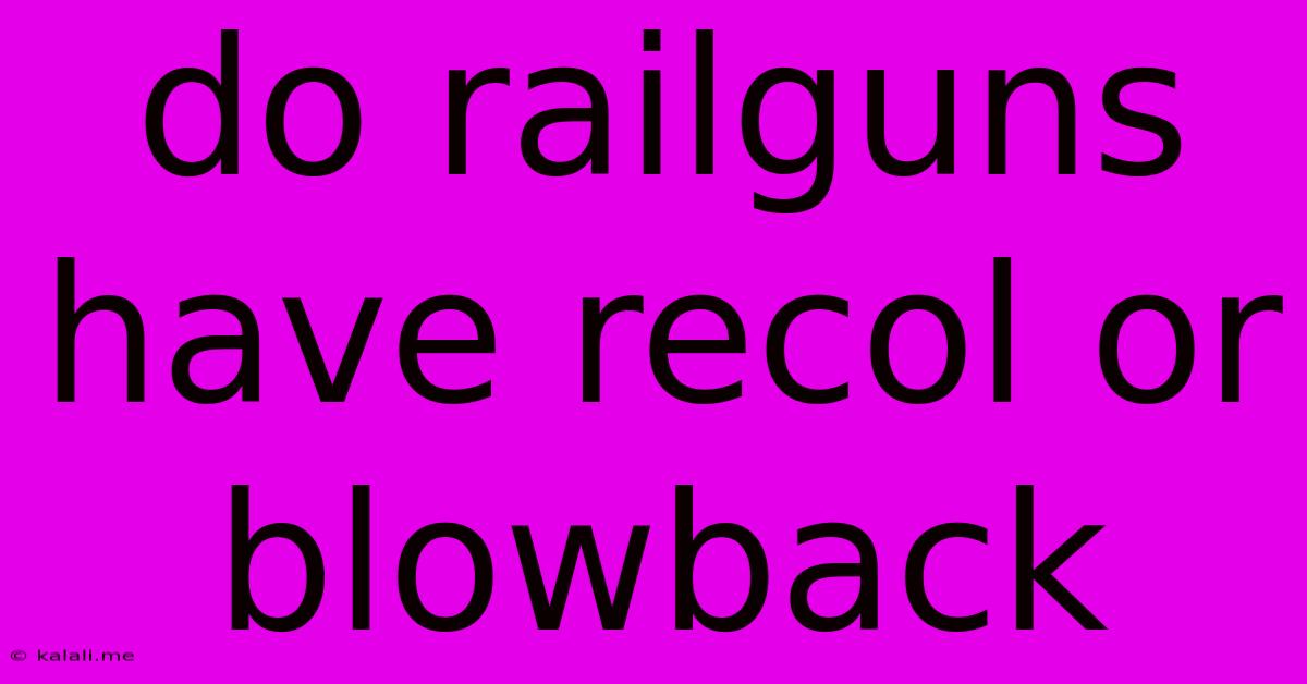 Do Railguns Have Recol Or Blowback