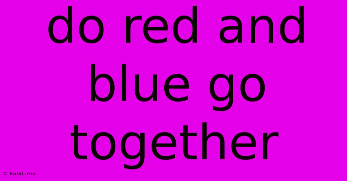 Do Red And Blue Go Together
