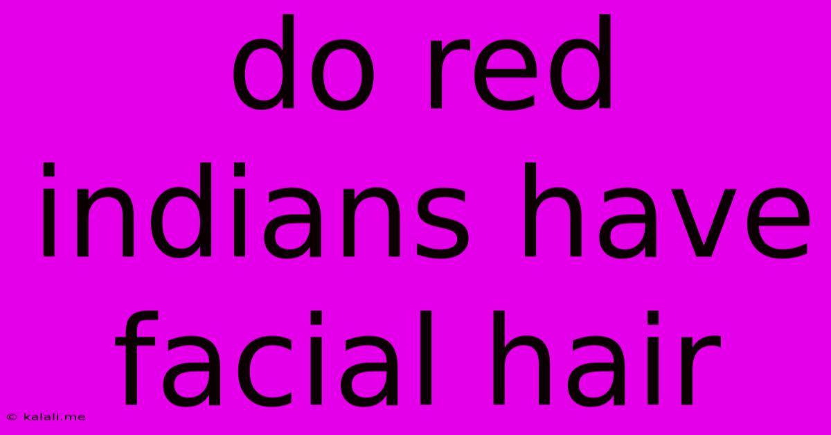 Do Red Indians Have Facial Hair