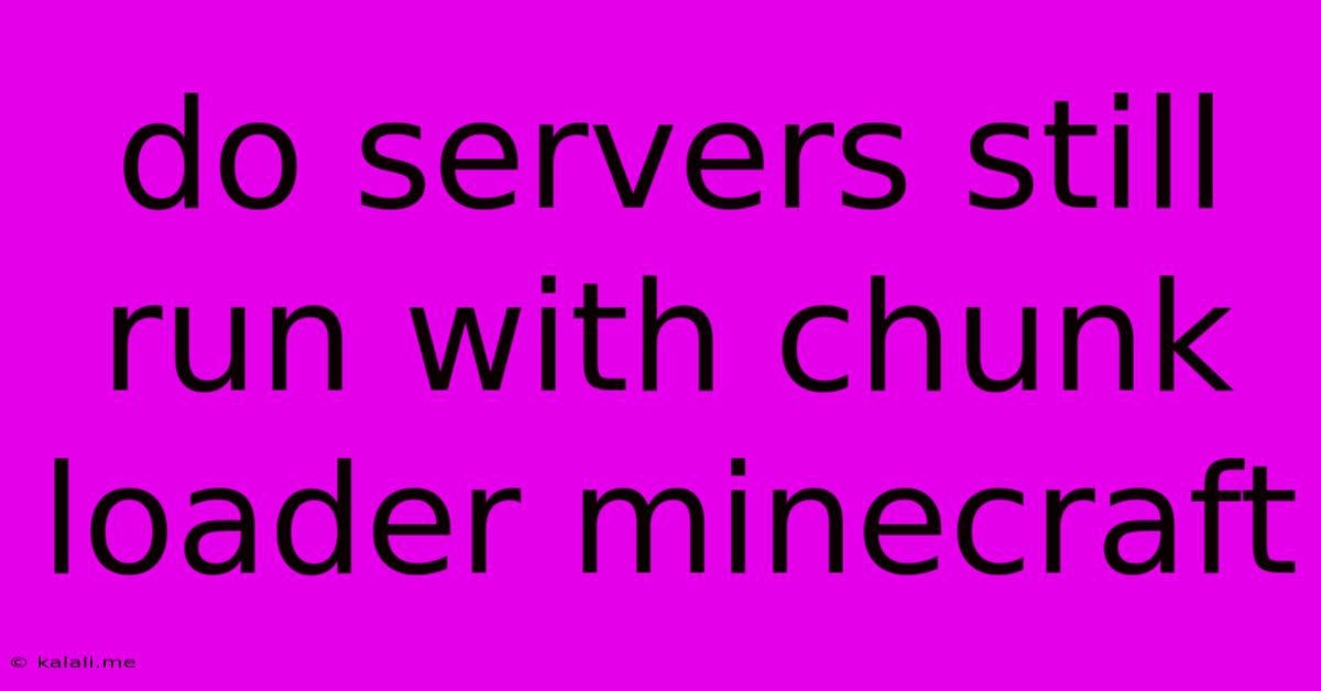 Do Servers Still Run With Chunk Loader Minecraft
