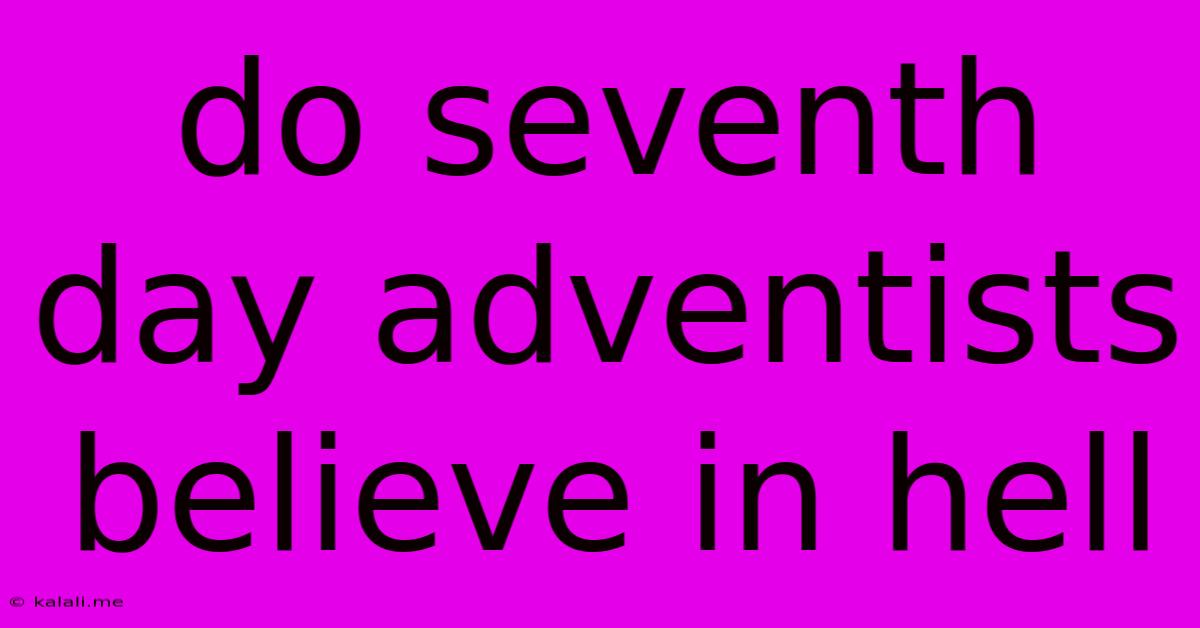 Do Seventh Day Adventists Believe In Hell