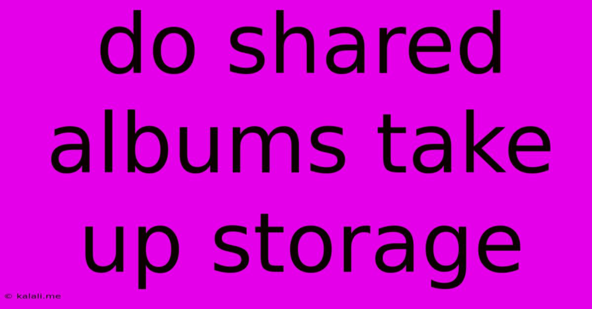Do Shared Albums Take Up Storage
