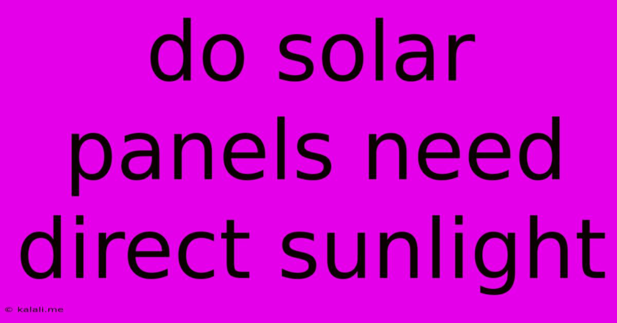 Do Solar Panels Need Direct Sunlight