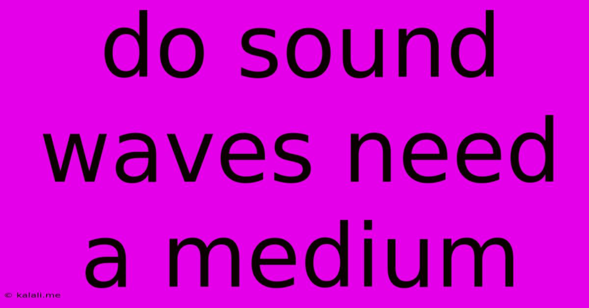Do Sound Waves Need A Medium