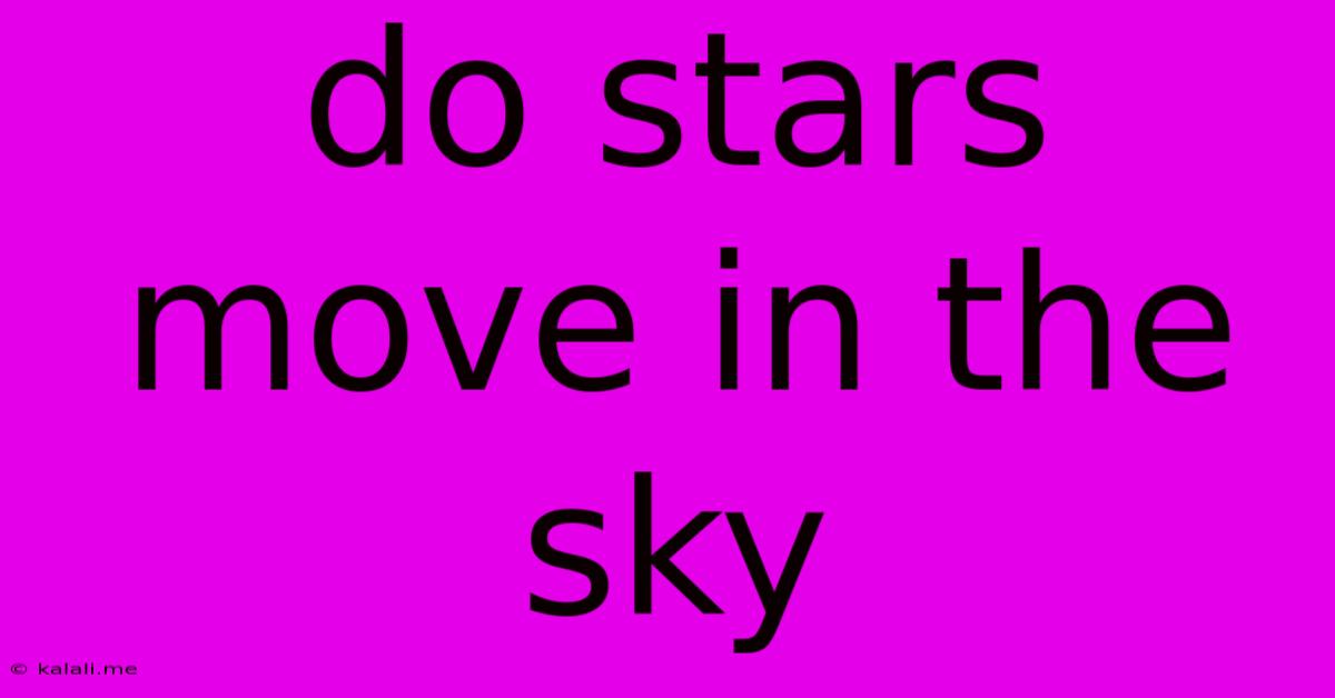 Do Stars Move In The Sky
