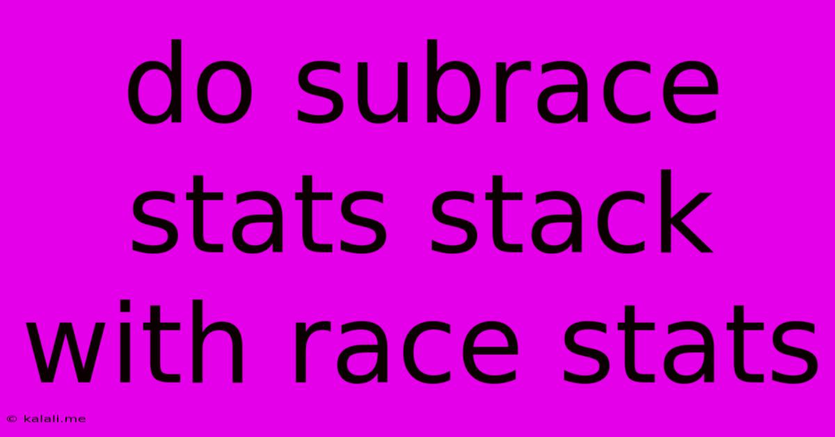 Do Subrace Stats Stack With Race Stats