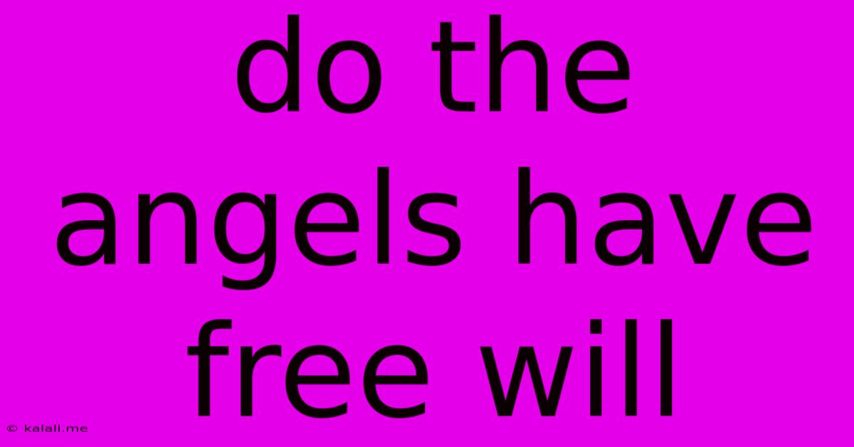 Do The Angels Have Free Will