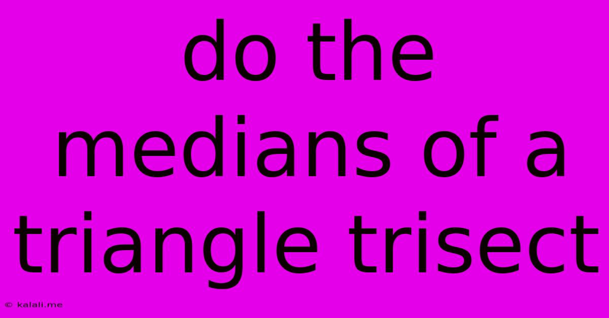 Do The Medians Of A Triangle Trisect