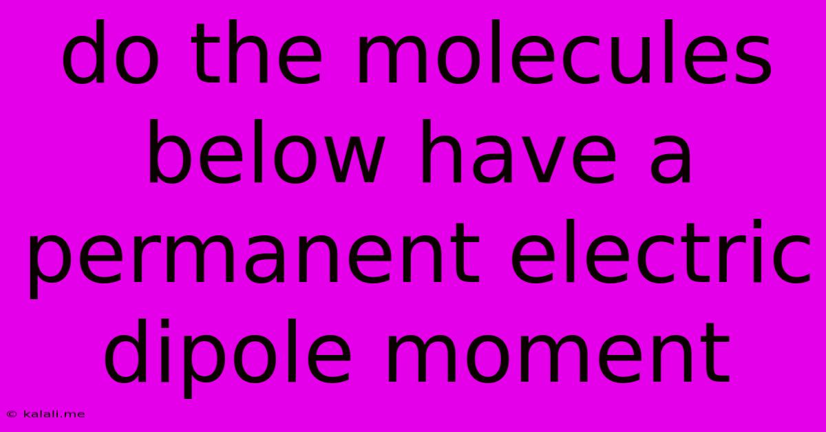 Do The Molecules Below Have A Permanent Electric Dipole Moment