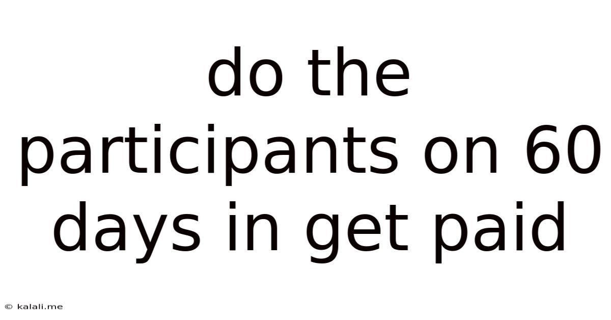 Do The Participants On 60 Days In Get Paid