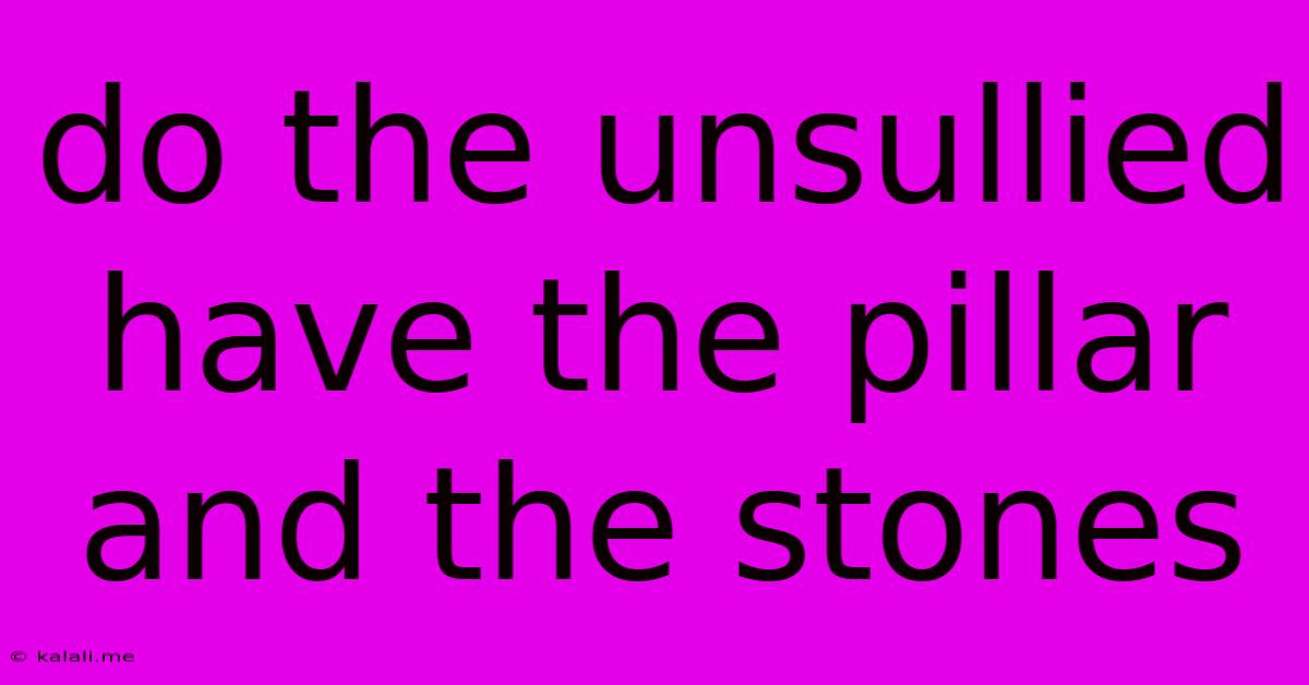 Do The Unsullied Have The Pillar And The Stones