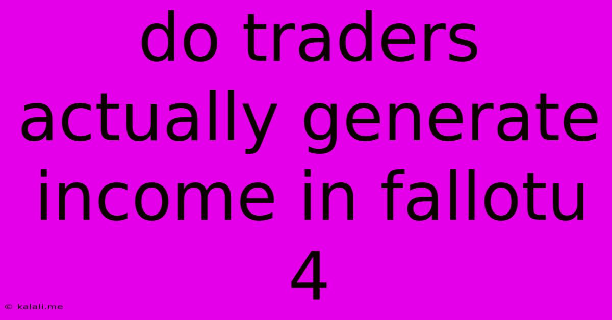 Do Traders Actually Generate Income In Fallotu 4