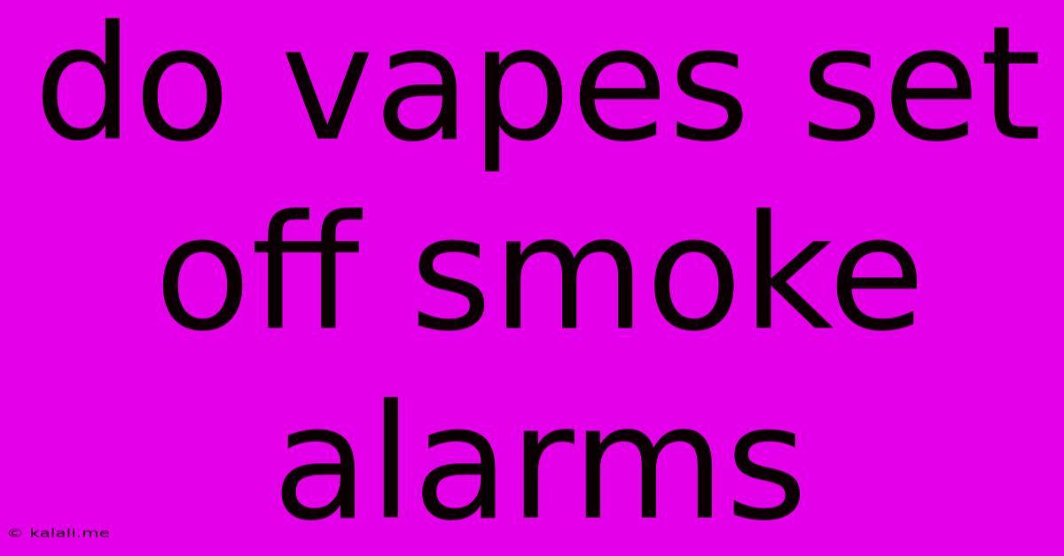 Do Vapes Set Off Smoke Alarms