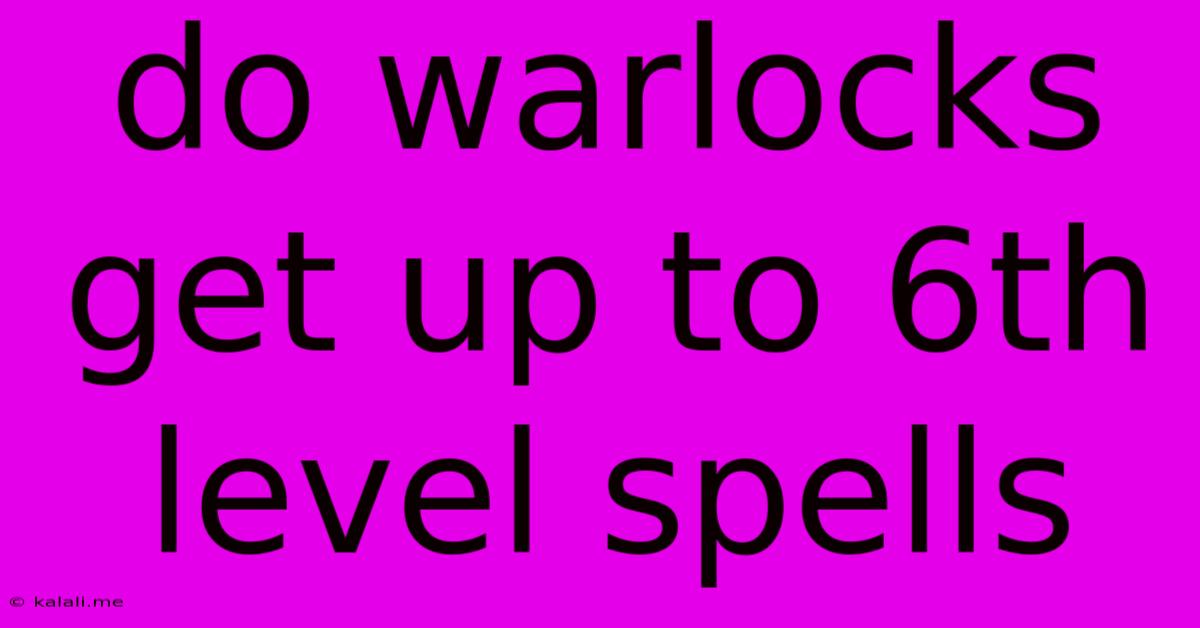 Do Warlocks Get Up To 6th Level Spells
