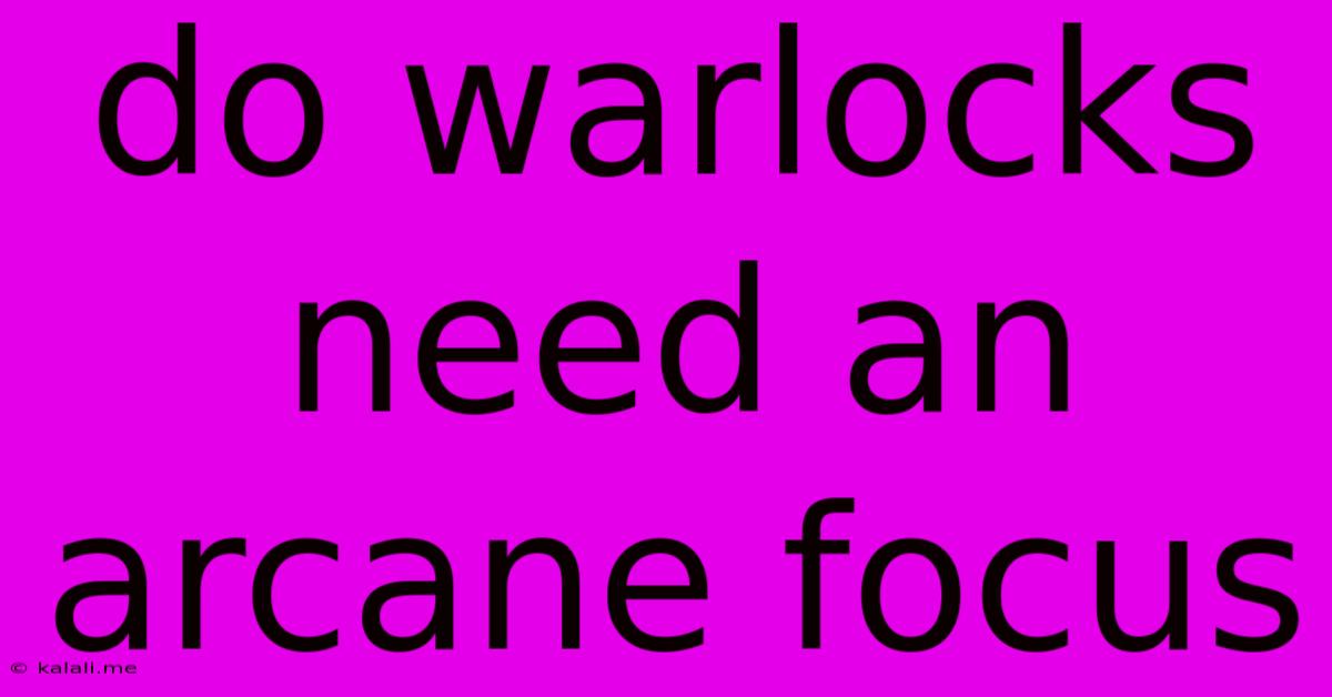 Do Warlocks Need An Arcane Focus