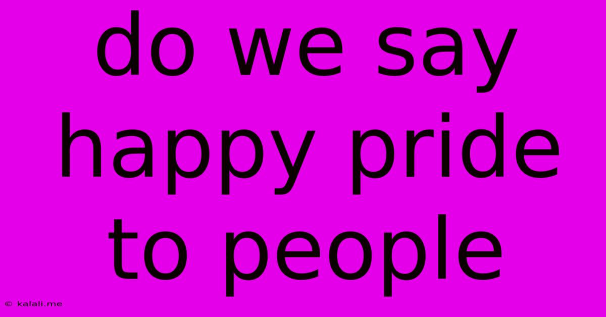 Do We Say Happy Pride To People