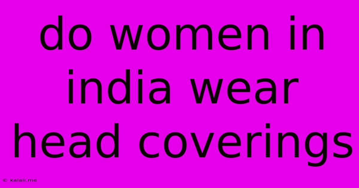 Do Women In India Wear Head Coverings