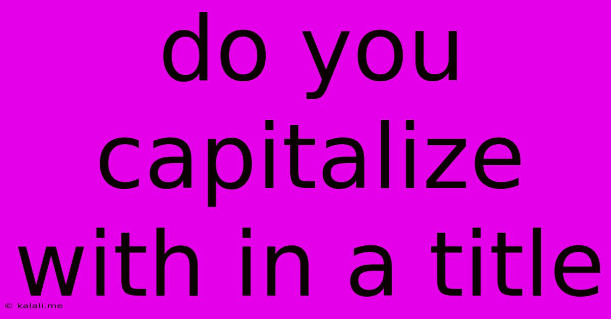 Do You Capitalize With In A Title