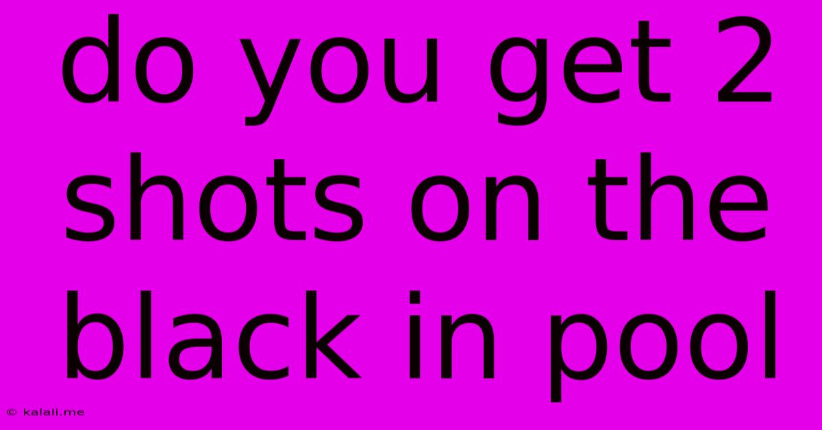 Do You Get 2 Shots On The Black In Pool