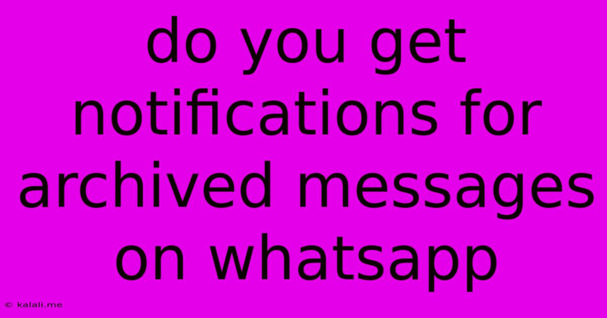 Do You Get Notifications For Archived Messages On Whatsapp