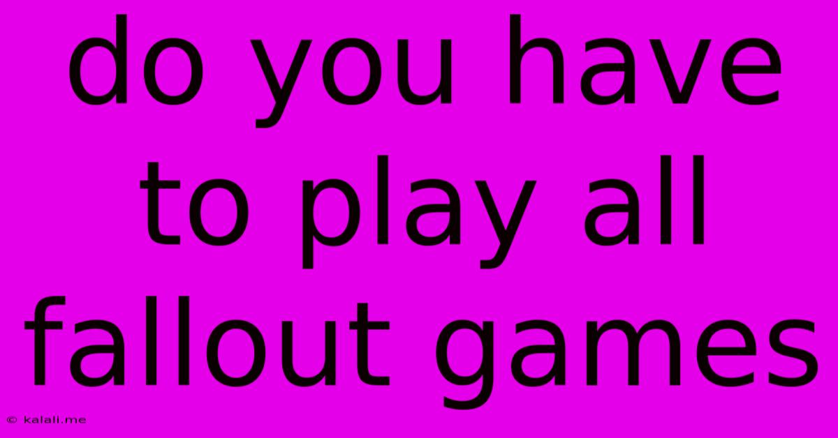 Do You Have To Play All Fallout Games