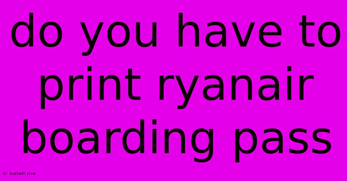 Do You Have To Print Ryanair Boarding Pass